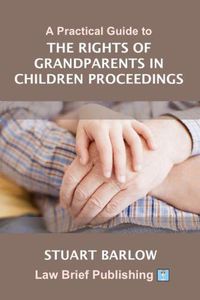 Cover image for A Practical Guide to the Rights of Grandparents in Children Proceedings