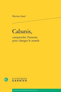 Cover image for Cabanis, Comprendre l'Homme Pour Changer Le Monde