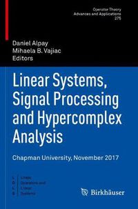 Cover image for Linear Systems, Signal Processing and Hypercomplex Analysis: Chapman University, November 2017