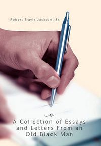 Cover image for A Collection of Essays and Letters from an Old Black Man