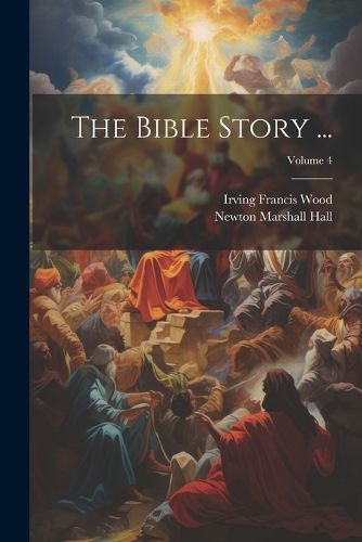 The Bible Story ...; Volume 4