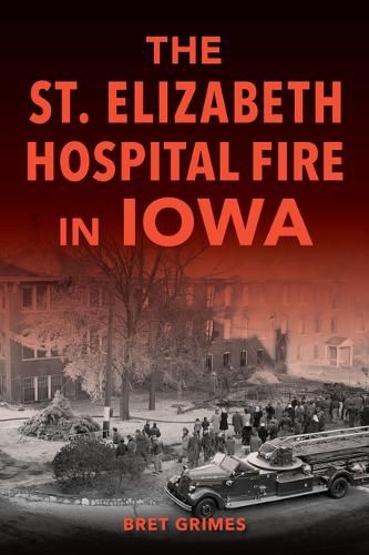 Cover image for The St. Elizabeth Hospital Fire in Iowa