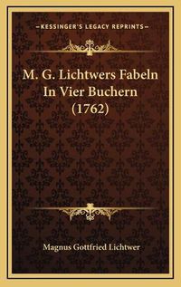 Cover image for M. G. Lichtwers Fabeln in Vier Buchern (1762)