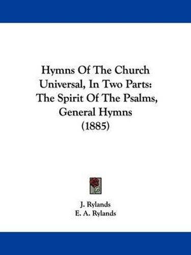 Cover image for Hymns of the Church Universal, in Two Parts: The Spirit of the Psalms, General Hymns (1885)