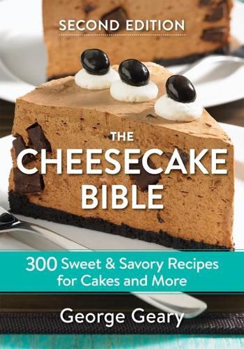 Cover image for The Cheesecake Bible: 300 Sweet and Savory Recipes for Cakes and More