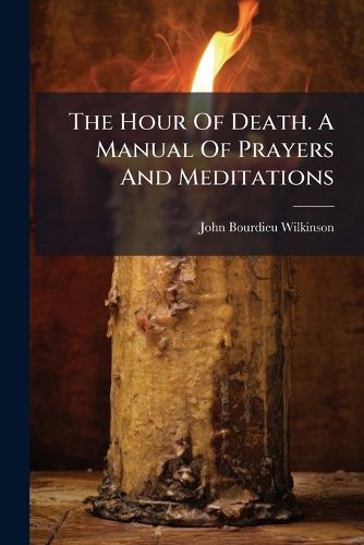 Cover image for The Hour Of Death. A Manual Of Prayers And Meditations