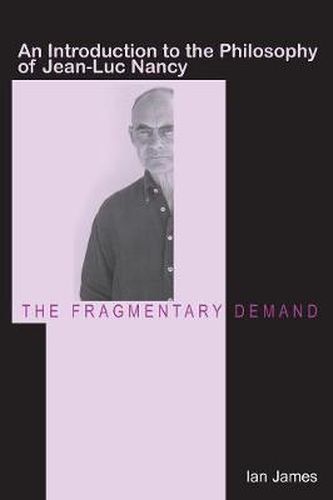 The Fragmentary Demand: An Introduction to the Philosophy of Jean-Luc Nancy