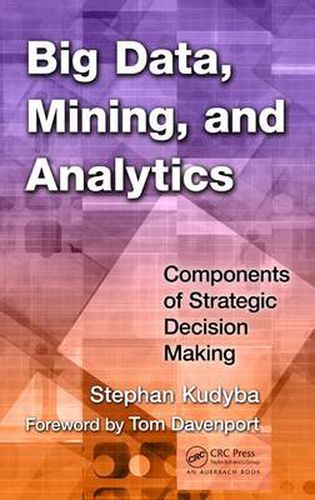 Cover image for Big Data, Mining, and Analytics: Components of Strategic Decision Making
