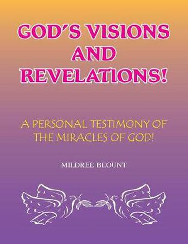 Cover image for God's Visions and Revelations: A Personal Testimony of the Miracles of God