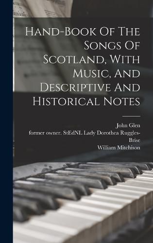 Hand-book Of The Songs Of Scotland, With Music, And Descriptive And Historical Notes