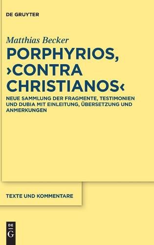 Cover image for Porphyrios, Contra Christianos: Neue Sammlung Der Fragmente, Testimonien Und Dubia Mit Einleitung, UEbersetzung Und Anmerkungen