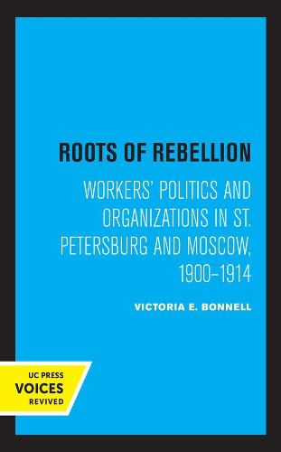 Cover image for Roots of Rebellion: Workers' Politics and Organizations in St. Petersburg and Moscow, 1900-1914
