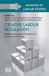 Cover image for Creative Labour Regulation: Indeterminacy and Protection in an Uncertain World