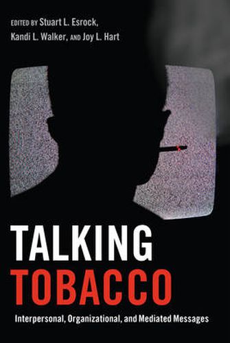 Talking Tobacco: Interpersonal, Organizational, and Mediated Messages