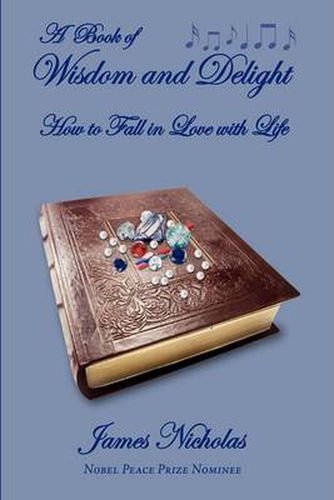 Cover image for A Book of Wisdom and Delight: How to Fall in Love with Life