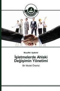 Cover image for &#304;&#351;letmelerde Ahlaki De&#287;i&#351;imin Yoenetimi