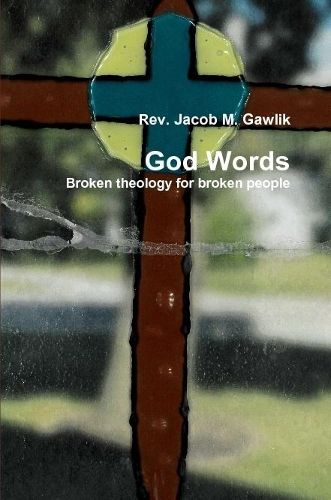 God Words Broken theology for broken people