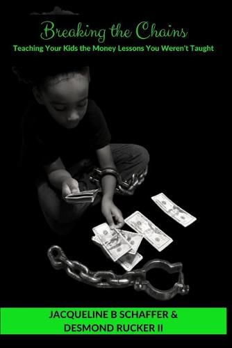 Cover image for Breaking the Chains: Teaching Your Kids the Money Lessons you Weren't Taught