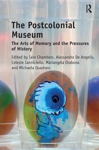 Cover image for The Postcolonial Museum: The Arts of Memory and the Pressures of History