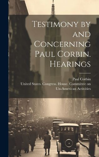 Cover image for Testimony by and Concerning Paul Corbin. Hearings