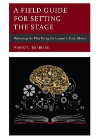 Cover image for A Field Guide for Setting the Stage: Delivering the Plan Using the Learner's Brain Model