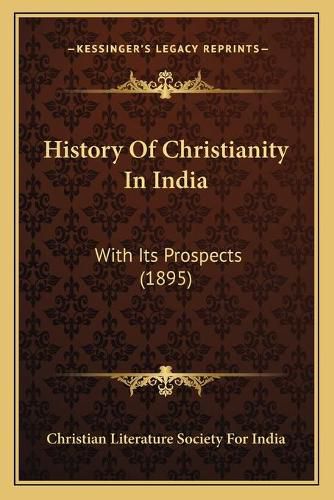 Cover image for History of Christianity in India: With Its Prospects (1895)