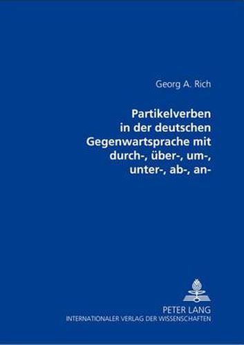 Cover image for An- Partikelverben in Der Deutschen Gegenwartssprache Mit Durch-, Ueber-, Um-, Unter-, Ab-