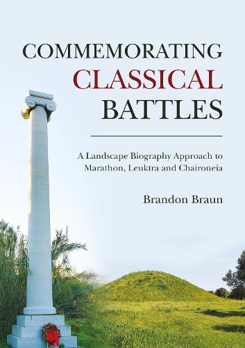 Cover image for Commemorating Classical Battles: A Landscape Biography Approach to Marathon, Leuktra and Chaironeia