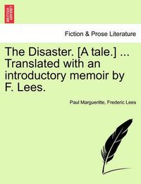 Cover image for The Disaster. [A Tale.] ... Translated with an Introductory Memoir by F. Lees.