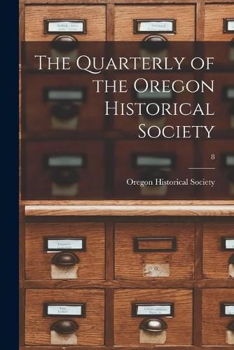 Cover image for The Quarterly of the Oregon Historical Society; 8