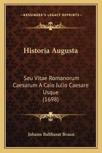 Cover image for Historia Augusta: Seu Vitae Romanorum Caesarum a Caio Julio Caesare Usque (1698)