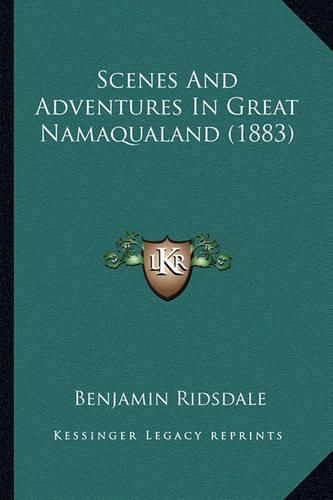Cover image for Scenes and Adventures in Great Namaqualand (1883)