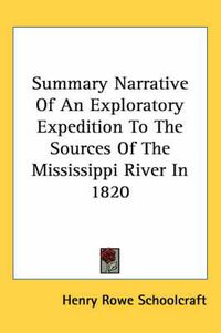 Cover image for Summary Narrative Of An Exploratory Expedition To The Sources Of The Mississippi River In 1820