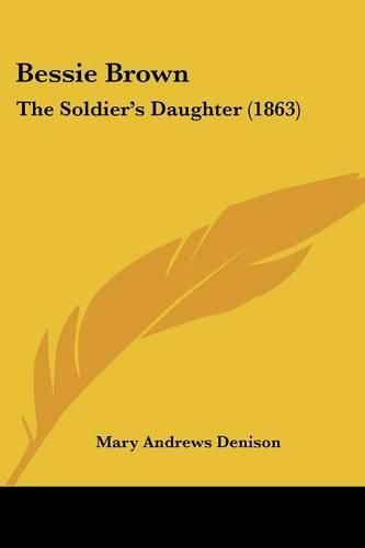 Bessie Brown: The Soldier's Daughter (1863)