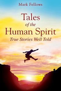 Cover image for Tales of the Human Spirit: True Stories Well Told