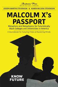 Cover image for Malcolm X's Passport: Metaphors and Metaphysics for Futuristically Black Colleges and Universities in America, A Sourcebook for Futuring Finds & Mastering Minds
