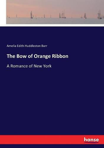 Cover image for The Bow of Orange Ribbon: A Romance of New York