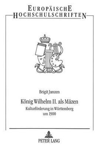 Cover image for Koenig Wilhelm II. ALS Maezen: Kulturfoerderung in Wuerttemberg Um 1900