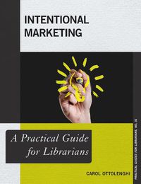 Cover image for Intentional Marketing: A Practical Guide for Librarians