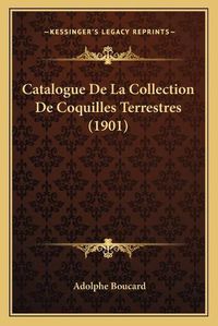 Cover image for Catalogue de La Collection de Coquilles Terrestres (1901)