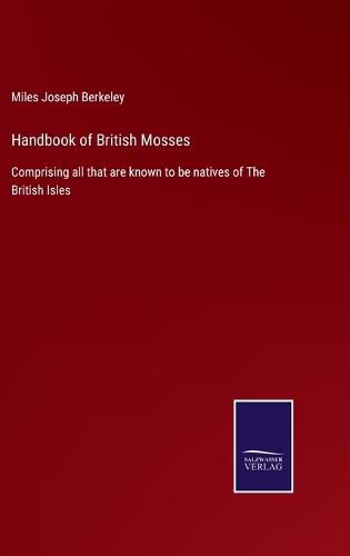 Cover image for Handbook of British Mosses: Comprising all that are known to be natives of The British Isles