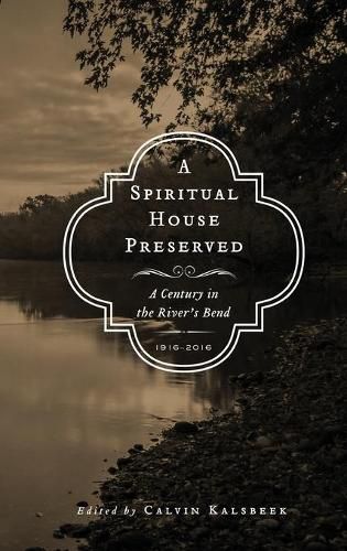 Cover image for A Spiritual House Preserved: A Century in the River's Bend
