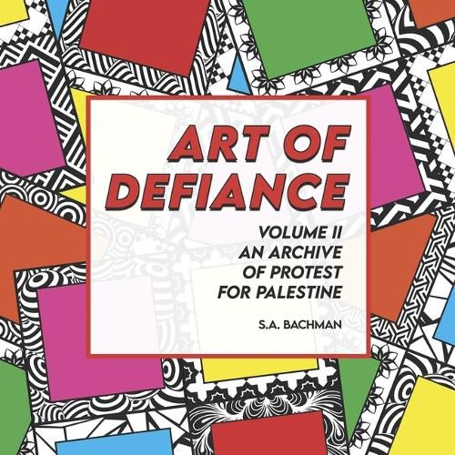Cover image for Art of Defiance, Volume II, An Archive of Protest for Palestine