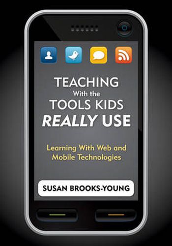 Cover image for Teaching With the Tools Kids Really Use: Learning With Web and Mobile Technologies