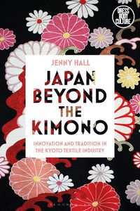 Cover image for Japan beyond the Kimono: Innovation and Tradition in the Kyoto Textile Industry