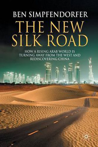 Cover image for The New Silk Road: How a Rising Arab World is Turning Away from the West and Rediscovering China