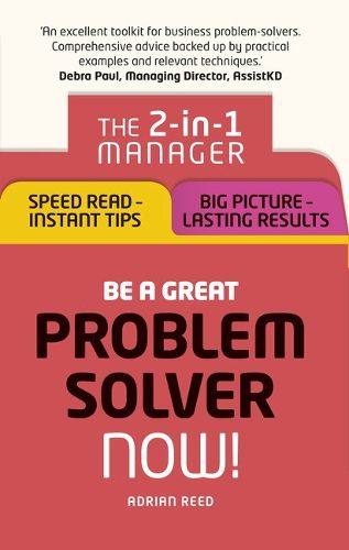 Cover image for Be a Great Problem Solver - Now!: The 2-in-1 Manager: Speed Read - Instant Tips; Big Picture - Lasting Results