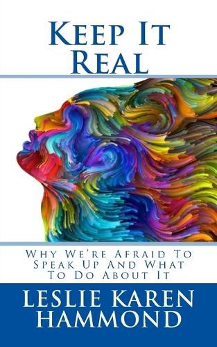 Cover image for Keep It Real: Why We're Afraid To Speak Up And What To Do About It