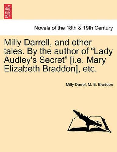 Cover image for Milly Darrell, and Other Tales. by the Author of Lady Audley's Secret [I.E. Mary Elizabeth Braddon], Etc.