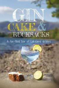 Cover image for Gin, cake and rucksacks: A fun-filled tour of lakeland distillers & brewers